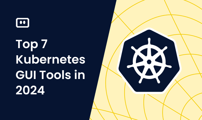 Top 7 Kubernetes GUI Tools in 2024
